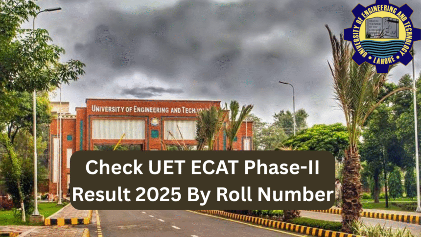 Check UET ECAT Phase-II Result 2025 By Roll Number